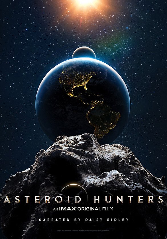 Filmposter för Asteroid hunters. Bild av jorden i rymden och en asteroid i förgrunden och texten Imax original film narrated by Daisy Ridley